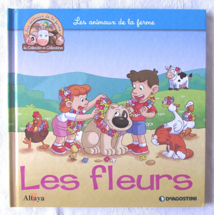 &quot;Les animaux de la ferme de C&eacute;lestin et C&eacute;lestine - LES FLEURS&quot;. Ferma -Florile. DeAGOSTINI, 2017. Carte noua