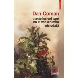 Aceste lucruri care nu se vor schimba niciodata/Dan Coman