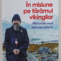 IN MISIUNE PE TARAMUL VIKINGILOR , MARTURIILE UNUI EPISCOP PELERIN de MACARIE DRAGOI , 2022