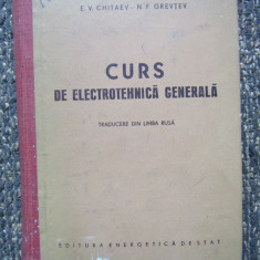 CURS DE ELECTROTEHNICA GENERALA E.V. Chitaev / N.F. Grevtev, 1953