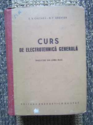CURS DE ELECTROTEHNICA GENERALA E.V. Chitaev / N.F. Grevtev, 1953 foto