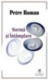 Cumpara ieftin Norma si intamplare/Petre Roman
