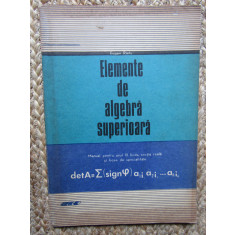 ELEMENTE DE ALGEBRA SUPERIOARA - EUGEN RADU. MANUAL ANUL III