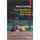 O rochita galbena, ca o lamaie bine coapta, Horia Corches