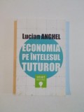 ECONOMIA PE INTELESUL TUTUROR de LUCIAN ANGHEL , 2013