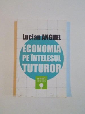 ECONOMIA PE INTELESUL TUTUROR de LUCIAN ANGHEL , 2013 foto