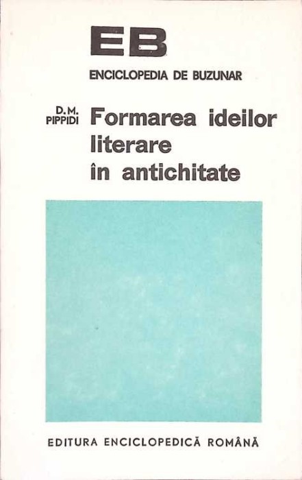 FORMAREA IDEILOR LITERARE IN ANTICHITATE-D.M. PIPPIDI-272264