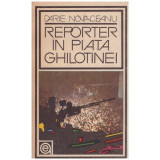 Darie Novaceanu - Reporter in piata ghilotinei - 128199