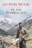 Pe jos &icirc;n Himalaya - Paperback brosat - Levison Wood - Polirom