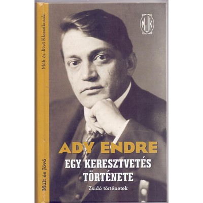 Egy keresztvet&amp;eacute;s t&amp;ouml;rt&amp;eacute;nete - Zsid&amp;oacute; t&amp;ouml;rt&amp;eacute;netek - Ady Endre foto