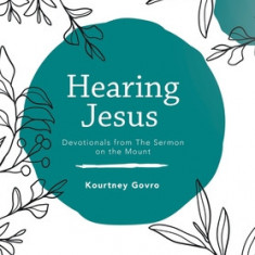 Hearing Jesus: Devotionals from the Sermon on the Mount