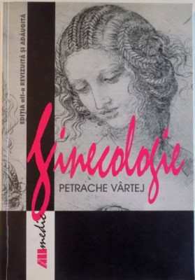 GINECOLOGIE, EDITIA A II - A REVIZUITA SI COMPLETATA de PETRACHE VARTEJ, 2002 foto
