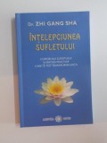 INTELEPCIUNEA SUFLETULUI , COMORI ALE SUFLETULUI SI SFATURI PRACTICE CARE ITI POT TRANSFORMA VIATA de ZHI GANG SHA , 2010