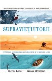 Cumpara ieftin Supraviețuitorii. &Icirc;nt&acirc;mplări extraordinare din sălbăticie și de dincolo de ea