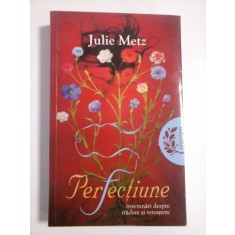 PERFECTIUNE (insemnari despre tradare si renastere) - Julie Metz