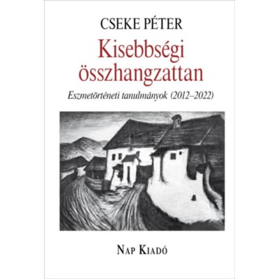 Kisebbs&amp;eacute;gi &amp;ouml;sszhangzattan - Eszmet&amp;ouml;rt&amp;eacute;neti tanulm&amp;aacute;nyok (2012-2022) - Cseke P&amp;eacute;ter foto