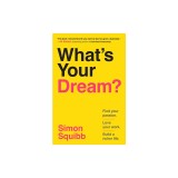 What's Your Dream?: Find Your Passion. Love Your Work. Build a Richer Life.