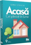 Acasa. Cei plecati in lume - Gina Stoiciu - Universul Juridic
