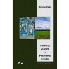 Tehnologia chimica si Dezvoltarea durabila &ndash; Nicolae Doca