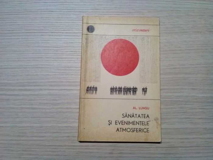 SANATATEA SI EVENIMENTELE ATMOSFERICE - Al. Lungu - Orizonturi, 1966, 114 p.