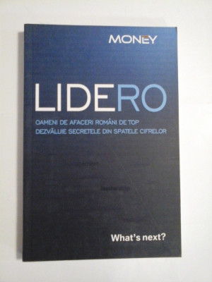 LIDERO - OAMENI DE AFACERI ROMANI DE TOP - DEZVALUIE SECRETELE DIN SPATELE CIFRELOR - WHAT&amp;#039;S NEXT? foto