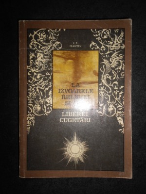 I. P. Frantev - La izvoarele religiei si ale liberei cugetari foto