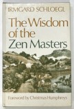 THE WISDOM OF THE ZEN MASTERS by IRMGARD SCHLOEGL , 1975