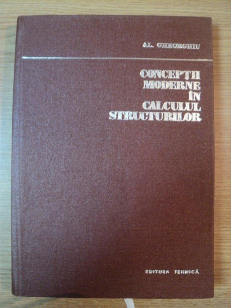 CONCEPTII MODERNE IN CALCULUL STRUCTURILOR de ALEXANDRU GHEORGHIU , 1975