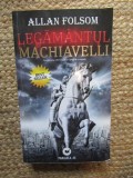 LEGAMANTUL MACHIAVELLI. CONSPIRATIA CELOR BOGATI SI LIPSITI DE SCRUPULE-ALLAN FOLSOM
