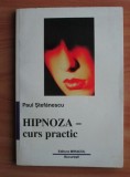Paul Stefanescu - Hipnoza Curs practic tehnici hipnotism autohipnoza hipnotismul