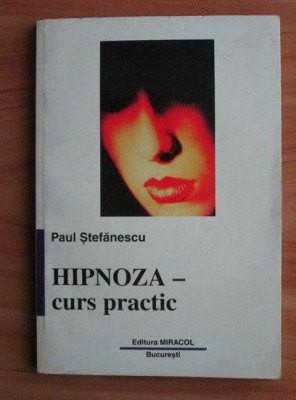 Paul Stefanescu - Hipnoza Curs practic tehnici hipnotism autohipnoza hipnotismul foto