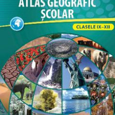 Atlas geografic scolar - Clasele IX-XII