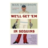 Cumpara ieftin Well Get Em In Sequins Manliness Yorkshire Cricket And The Century That Changed Everything
