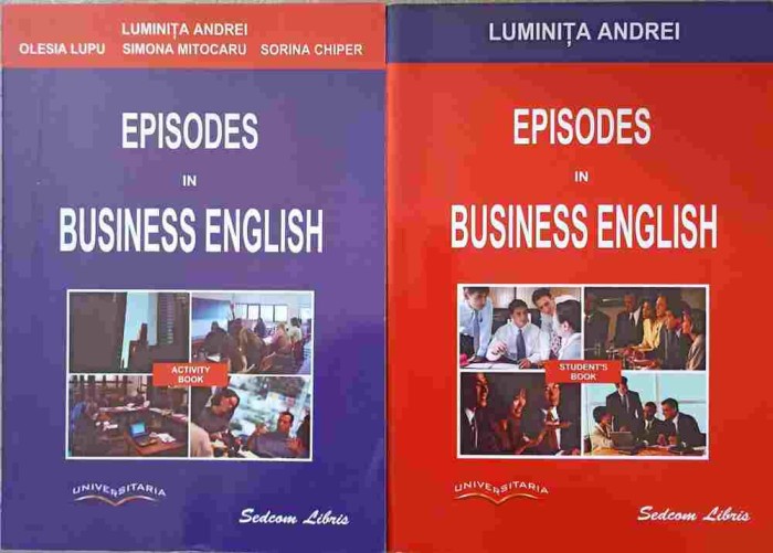 EPISODES IN BUSINESS ENGLISH VOL.1-2 STUDENT&#039;S BOOK, ACTIVITY BOOK-LUMINITA ANDREI, OLESIA LUPU, SIMONA MIT-222179