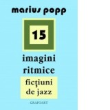 15 imagini ritmice. Fictiuni de jazz - Marius Popp