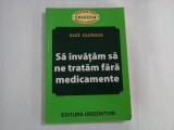 SA INVATAM SA NE TRATAM FARA MEDICAMENTE - ALEX CLERGUE