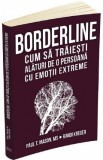 Borderline. Cum sa traiesti alaturi de o persoana cu emotii extreme - Paul T. Mason, Randi Kreger