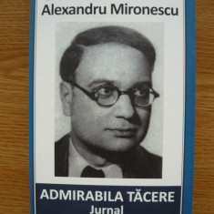 ALEXANDRU MIRONESCU - ADMIRABILA TACERE (jurnal, 1967 - 1968 ) - 2016