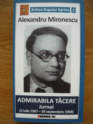 ALEXANDRU MIRONESCU - ADMIRABILA TACERE (jurnal, 1967 - 1968 ) - 2016 foto