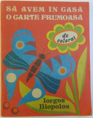 SA AVEM IN CASA O CARTE FRUMOASA - DE COLORAT , ilustratii de IORGOS ILIOPOLOS , 1988 foto