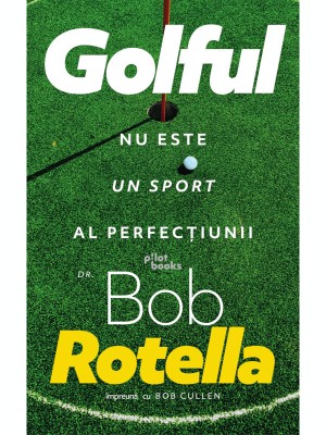 Golful nu este un sport al perfecțiunii &amp;ndash; Bob Rotella, Bob Cullen foto