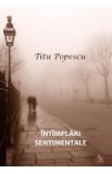 Intimplari sentimentale - Titu Popescu