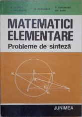 MATEMATICI ELEMENTARE. PROBLEME DE SINTEZA-D. BRANZEI, T. PRECUPANU, N. PAPAGHIUC, N. GHEORGHIU, GH. RADU foto