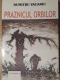 Praznicul Orbilor - Dumitru Vacariu (cu dedicatie) - Roman, Editura Junimea, 2001