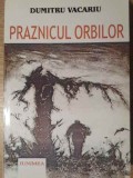 PRAZNICUL ORBILOR (CU DEDICATIA AUTORULUI)-DUMITRU VACARIU