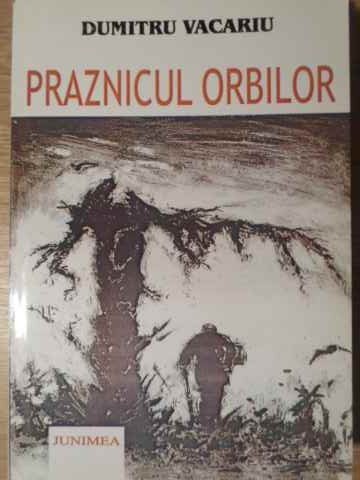 PRAZNICUL ORBILOR (CU DEDICATIA AUTORULUI)-DUMITRU VACARIU-228466