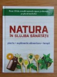 Cumpara ieftin Natura in slujba sanatatii: Plante, suplimente alimentare, terapii - Enciclopedie