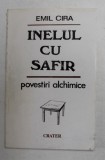 INELUL CU SAFIR - POVESTIRI ALCHIMICE de EMIL CIRA , 1994