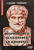 Despre Fiinta Si Existenta La Aristotel - Lucian Cherata ,555401