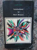 Intuitionismul lui Henri Bergson - Clara Dan, Editura Stiintifica, 1966, Filosofie